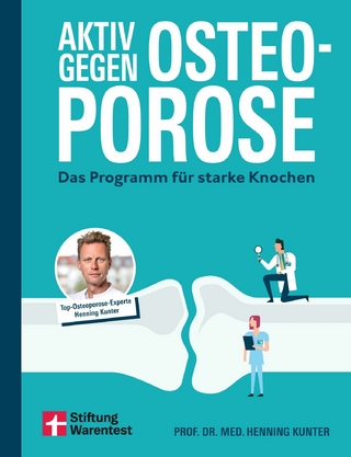 Aktiv gegen Osteoporose - Gesundheitsratgeber mit Übungen und Tipps zu Prävention, Bewegung, Ernährung, Muskelaufbau und Schmerztherapie