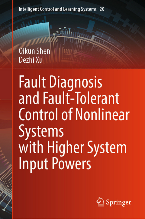 Fault Diagnosis and Fault-Tolerant Control of Nonlinear Systems with Higher System Input Powers - Qikun Shen, Dezhi Xu