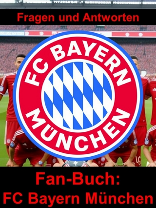 Fan-Buch FC Bayern München - Fragen und Antworten auf über 100 Seiten