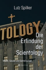 Die Erfindung der Scientology - Lutz Spilker