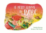 Le petit homme du Parc - Alain Branchet, B&eacute;n&eacute;dicte Martineau, V&eacute;ronique Branchet