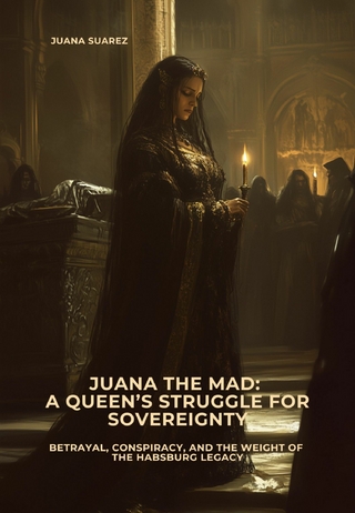 Juana the Mad: A Queen's Struggle for Sovereignty