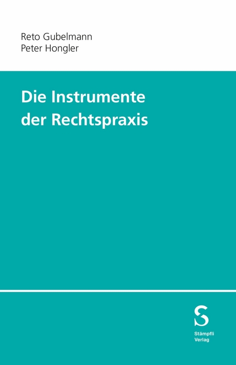 Die Instrumente der Rechtspraxis -  Peter Hongler,  Reto Gubelmann