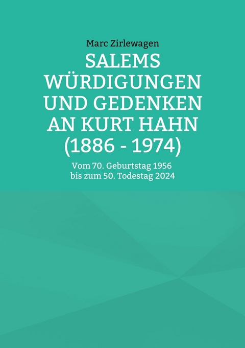 Salems W&uuml;rdigungen und Gedenken an Kurt Hahn (1886 - 1974) -  Marc Zirlewagen