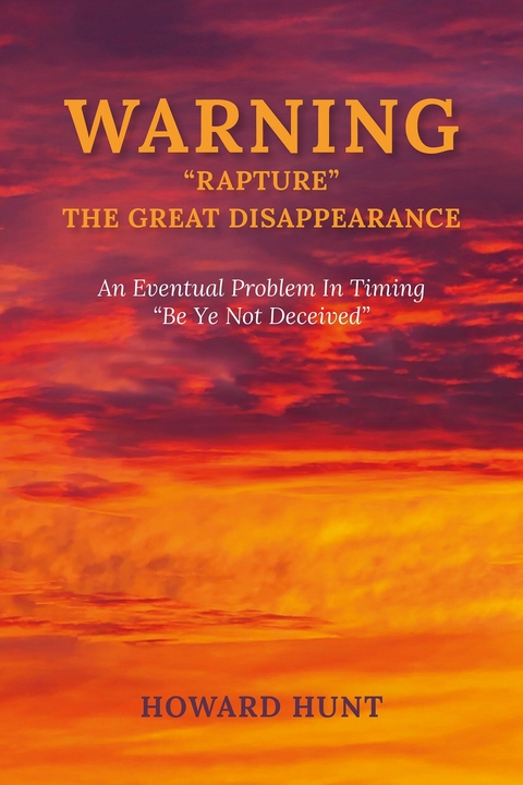 WARNING &quote;RAPTURE &quote; THE GREAT DISAPPEARANCE -  Howard Hunt