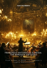 Francisco Antonio de Almeida: The Baroque Virtuoso - Joao Rigoberto