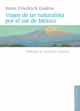 Viajes de un naturalista por el sur de México -  Hans Gadow