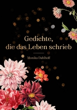 Gedichte, die das Leben schrieb - Monika Dahlhoff