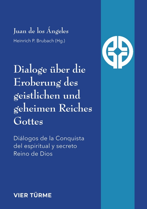 Dialoge &uuml;ber die Eroberung des geistlichen und geheimen Reiches Gottes - Juan los de &Aacute;ngeles