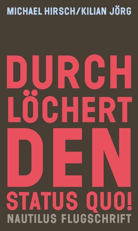 Durchl&ouml;chert den Status quo! - Michael Hirsch, Kilian J&ouml;rg