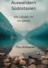 Auswandern Südostasien, alle Länder im Vergleich - Tino Roland Schneider