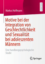 Motive bei der Integration von Geschlechtlichkeit und Sexualit&auml;t bei adoleszenten M&auml;nnern -  Markus Hoffmann