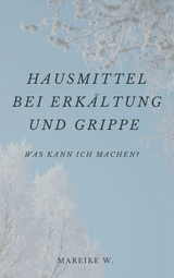 Hausmittel bei Erk&auml;ltung und Grippe - Mareike W.
