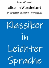 Alice im Wunderland: In Leichter Sprache - Niveau A1 - Lewis Carroll