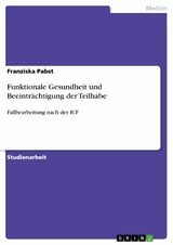 Funktionale Gesundheit und Beeintr&auml;chtigung der Teilhabe - Franziska Pabst