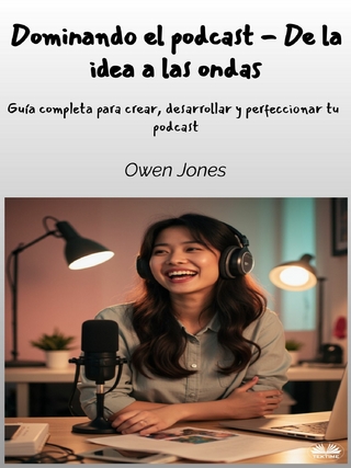 Dominando El Podcast - De La Idea A Las Ondas