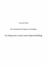 Der systematische Zugang zur Intelligenz. Ein Wegweiser zu einer neuen Allgemeinbildung - Constantin Blum