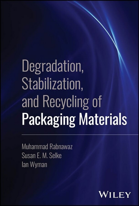 Degradation, Stabilization, and Recycling of Packaging Materials - Muhammad Rabnawaz, Susan E. M. Selke, Ian Wyman