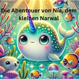 Die Abenteuer von Nia, dem kleinen Narwal - Andreas Christoph