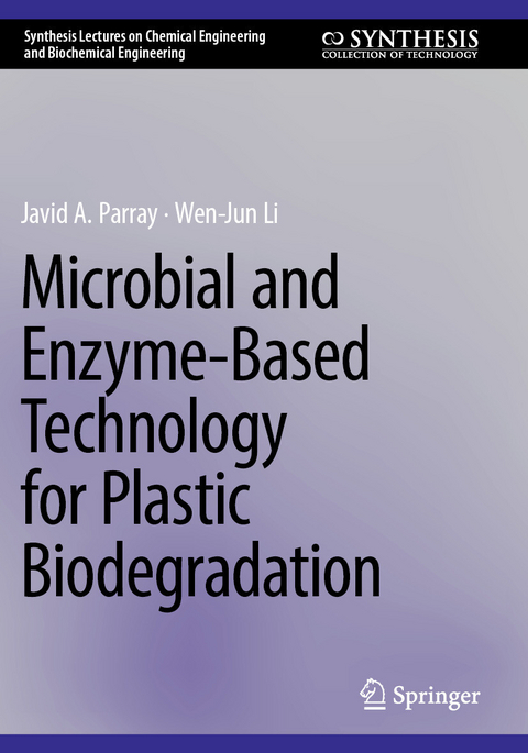 Microbial and Enzyme-Based Technology for Plastic Biodegradation -  Javid Ahmad Parray,  Wen-Jun Li