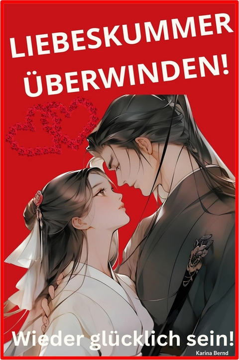 Liebeskummer &uuml;berwinden! -  Karina Bernd