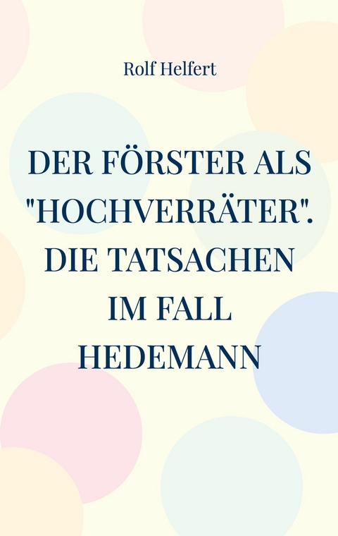 Der F&ouml;rster als "Hochverr&auml;ter" -  Rolf Helfert