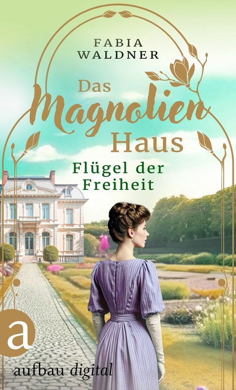 Das Magnolienhaus - Fl&uuml;gel der Freiheit - Fabia Waldner
