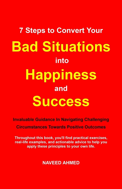 7 Steps to Convert Your Bad Situations into Happiness and Success -  Naveed Ahmed