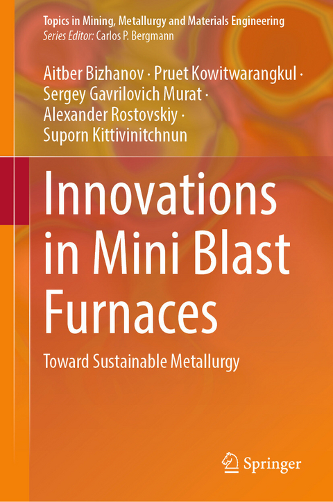 Innovations in Mini Blast Furnaces -  Aitber Bizhanov,  Pruet Kowitwarangkul,  Sergey Gavrilovich Murat,  Alexander Rostovskiy,  Suporn Kittiv