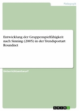 Entwicklung der Gruppenspielfähigkeit nach Sinning (2005) in der Trendsportart Roundnet