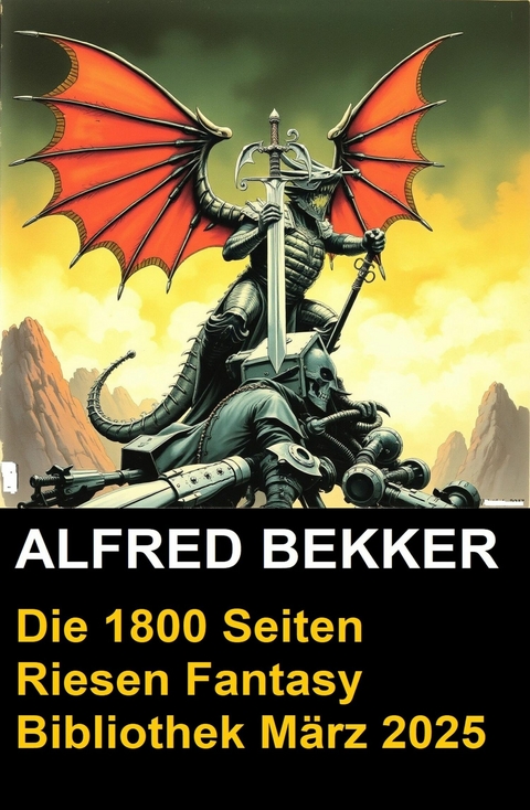 Die 1800 Seiten Riesen Fantasy Bibliothek März 2025 -  Alfred Bekker