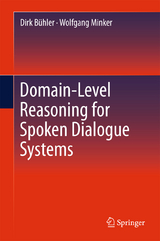 Domain-Level Reasoning for Spoken Dialogue Systems - Dirk B&uuml;hler, Wolfgang Minker