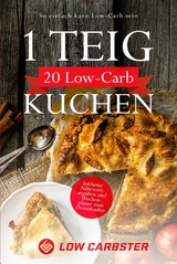 1 Teig 20 Low-Carb Kuchen: So einfach kann Low-Carb sein - Inklusive N&auml;hrwertangaben und Wochenplaner zum Downloaden - Low Carbster