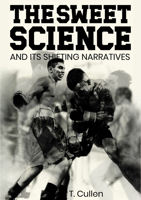 The Sweet Science and its Shifting Narratives -  Thomas Cullen
