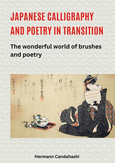 Japanese Calligraphy and Poetry in Transition - Hermann Candahashi