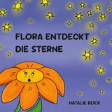 Flora entdeckt die Sterne - Natalie Bock