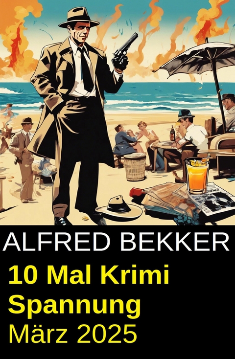 10 Mal Krimi Spannung M&auml;rz 2025 -  Alfred Bekker