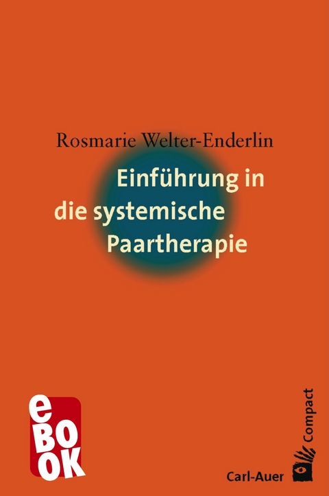 Einf&uuml;hrung in die systemische Paartherapie - Rosmarie Welter-Enderlin