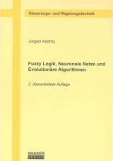 Fuzzy Logik, Neuronale Netze und Evolution&auml;re Algorithmen - J&uuml;rgen Adamy