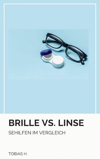 Brille vs. Linse - Sehhilfen im Vergleich