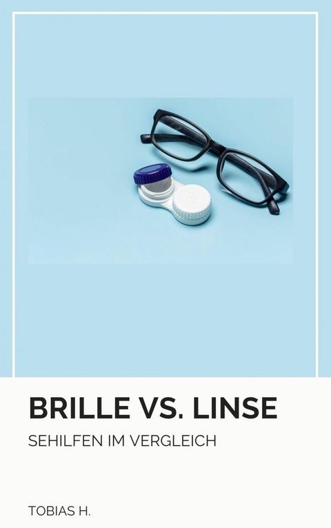 Brille vs. Linse - Sehhilfen im Vergleich - Tobias Hopfmüller