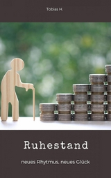 Ruhestand - neuer Rhythmus, neues Gl&uuml;ck - Tobias Hopfm&uuml;ller