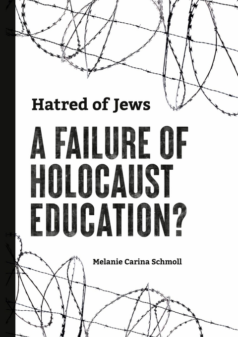 Hatred of Jews-A Failure of Holocaust Education? -  Melanie Carina Schmoll