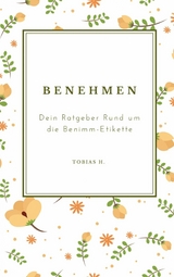 Benehmen - dein Ratgeber rund um die Benimm-Etikette - Tobias Hopfm&uuml;ller