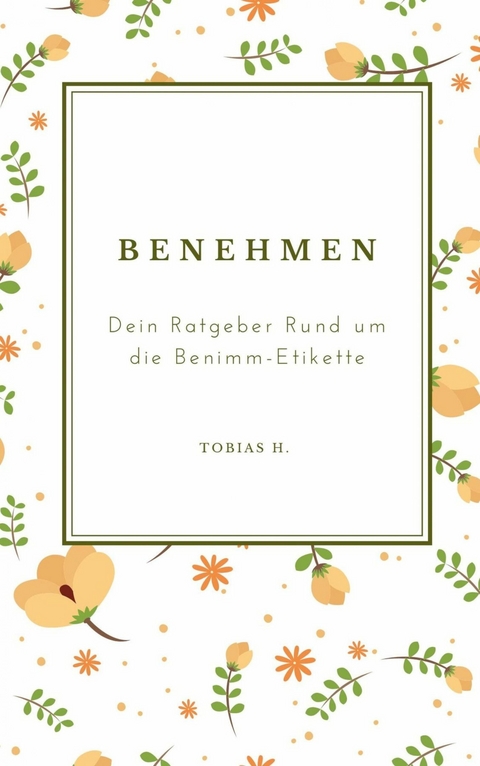 Benehmen - dein Ratgeber rund um die Benimm-Etikette - Tobias Hopfm&uuml;ller