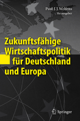 Zukunftsf&auml;hige Wirtschaftspolitik f&uuml;r Deutschland und Europa - 