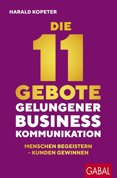Die 11 Gebote gelungener Businesskommunikation -  Harald Kopeter