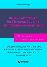 KPIs & Kennwerte f&uuml;r Planung, Bau und Immobilienmanagement - Bernhard Metzger