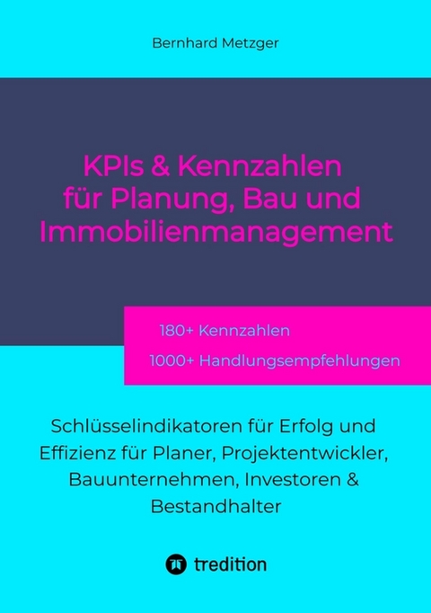 KPIs & Kennwerte f&uuml;r Planung, Bau und Immobilienmanagement - Bernhard Metzger