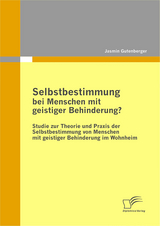 Selbstbestimmung bei Menschen mit geistiger Behinderung? - Jasmin Gutenberger
